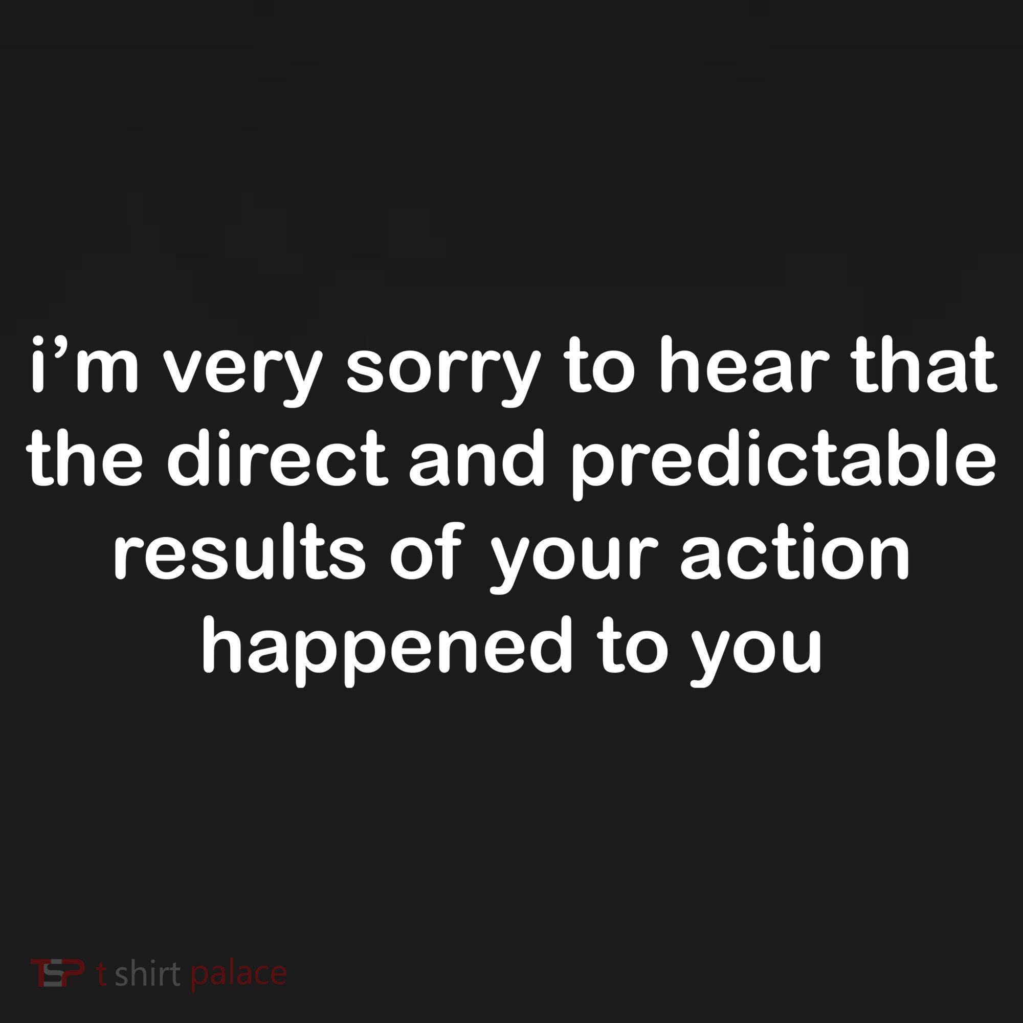 Predictable Results Of Your Actions Funny Jokes Sarcastic Sweatshirt