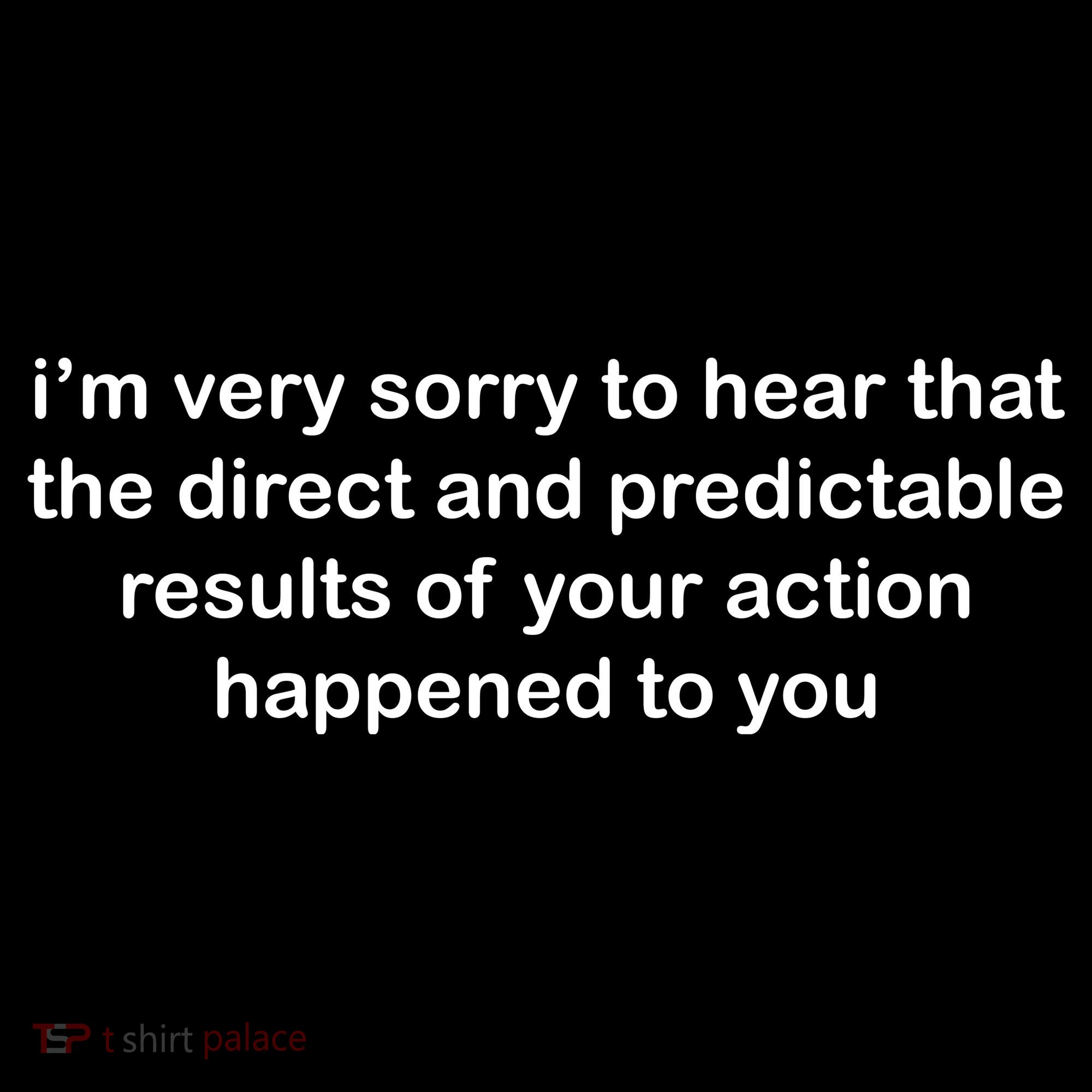 Predictable Results Of Your Actions Funny Jokes Sarcastic T-Shirt
