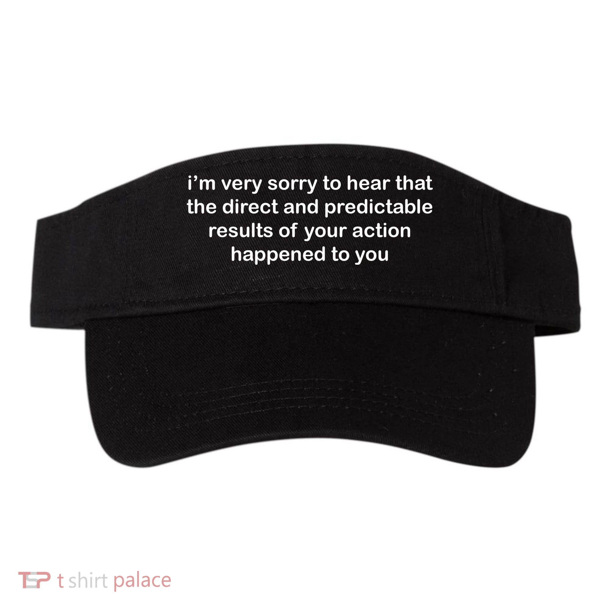 Predictable Results Of Your Actions Funny Jokes Sarcastic Visor