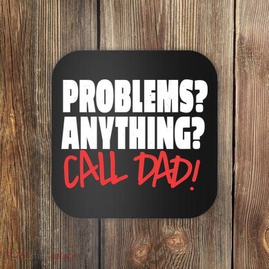 Problems Anything Call Dad Coaster