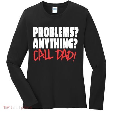 Problems Anything Call Dad Women's Long Sleeve Shirt