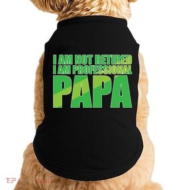 Professional Papa Im Not Retired Doggie Tank