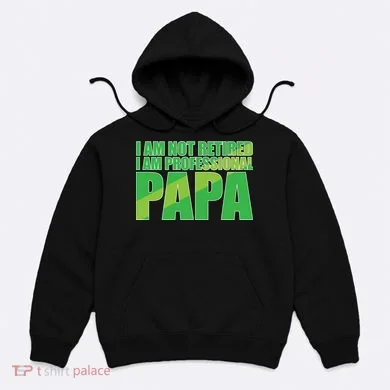 Professional Papa Im Not Retired Hoodie