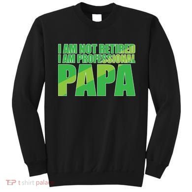 Professional Papa Im Not Retired Sweatshirt