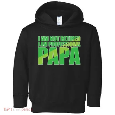 Professional Papa Im Not Retired Toddler Hoodie