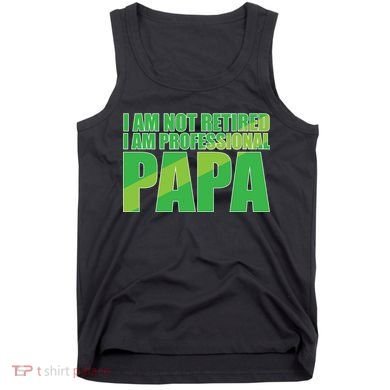 Professional Papa Im Not Retired Tank Top