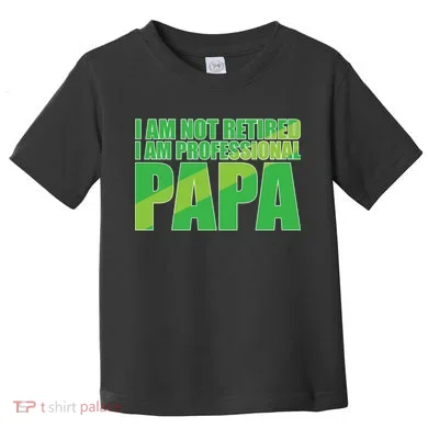 Professional Papa Im Not Retired Toddler T-Shirt
