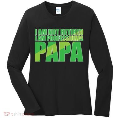 Professional Papa Im Not Retired Women's Long Sleeve Shirt