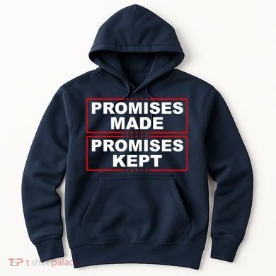 Promises Made Promises Kept Donald Trump Hoodie