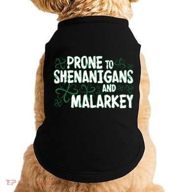 Prone To Shenanigans And Malarkey Doggie Tank
