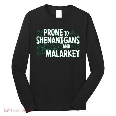 Prone To Shenanigans And Malarkey Long Sleeve Shirt
