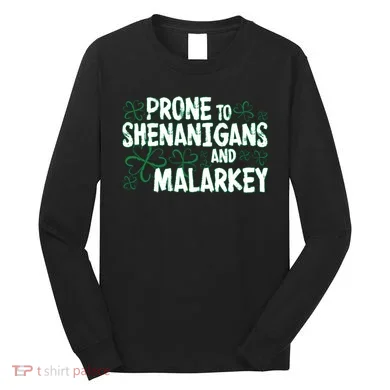 Prone To Shenanigans And Malarkey Long Sleeve Shirt