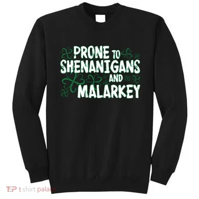 Prone To Shenanigans And Malarkey Sweatshirt