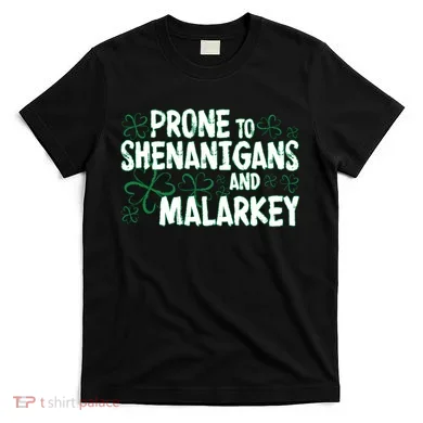 Prone To Shenanigans And Malarkey T-Shirt