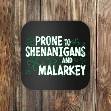 Prone To Shenanigans And Malarkey Coaster