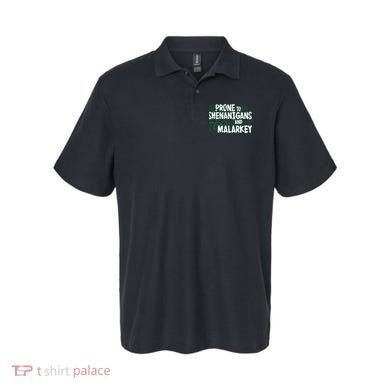 Prone To Shenanigans And Malarkey Polo
