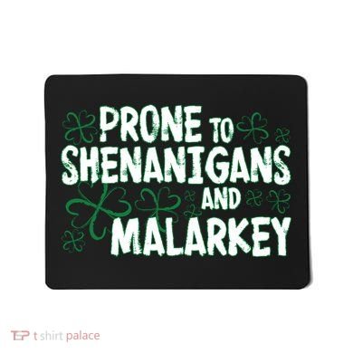 Prone To Shenanigans And Malarkey Mousepad