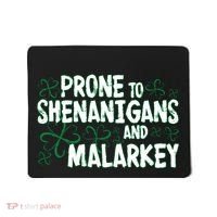 Prone To Shenanigans And Malarkey Mousepad thumb 0
