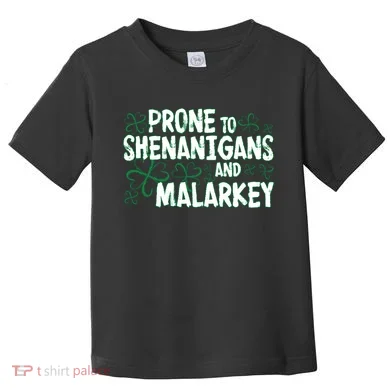 Prone To Shenanigans And Malarkey Toddler T-Shirt