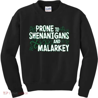 Prone To Shenanigans And Malarkey Kids Sweatshirt