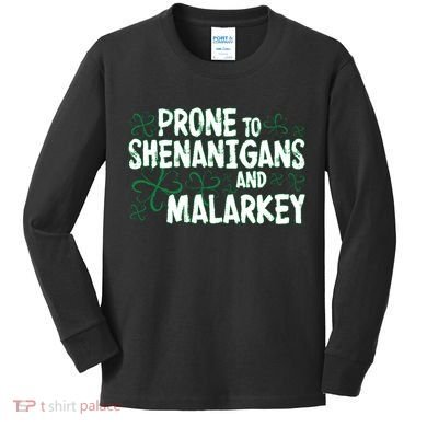 Prone To Shenanigans And Malarkey Kids Long Sleeve Shirt