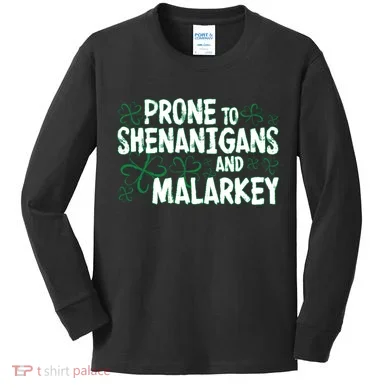 Prone To Shenanigans And Malarkey Kids Long Sleeve Shirt