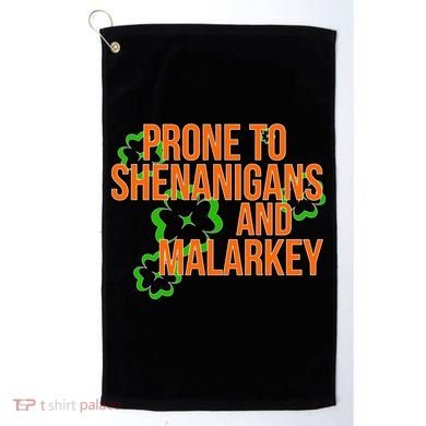 Prone to Shenanigans and Malarkey St Patty's Day Golf Towel