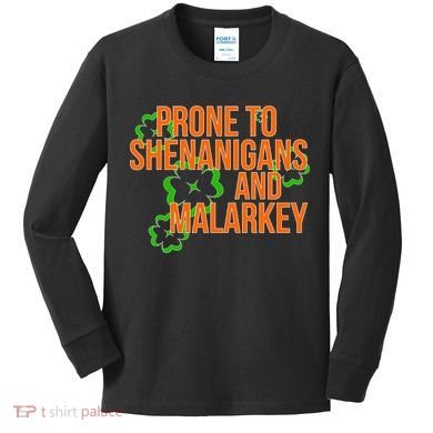 Prone to Shenanigans and Malarkey St Patty's Day Kids Long Sleeve Shirt