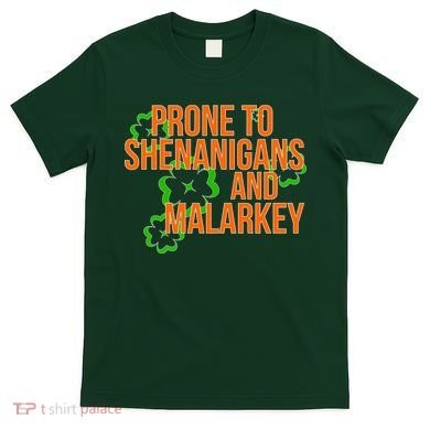 Prone to Shenanigans and Malarkey St Patty's Day T-Shirt