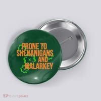 Prone to Shenanigans and Malarkey St Patty's Day Button thumb 0