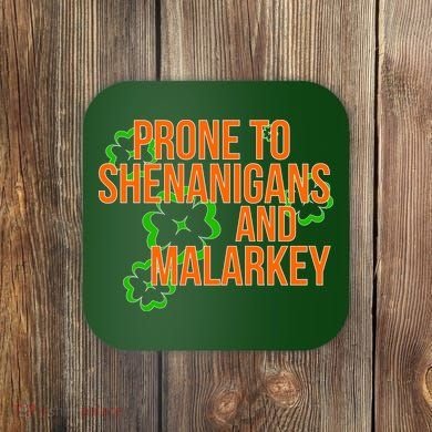 Prone to Shenanigans and Malarkey St Patty's Day Coaster