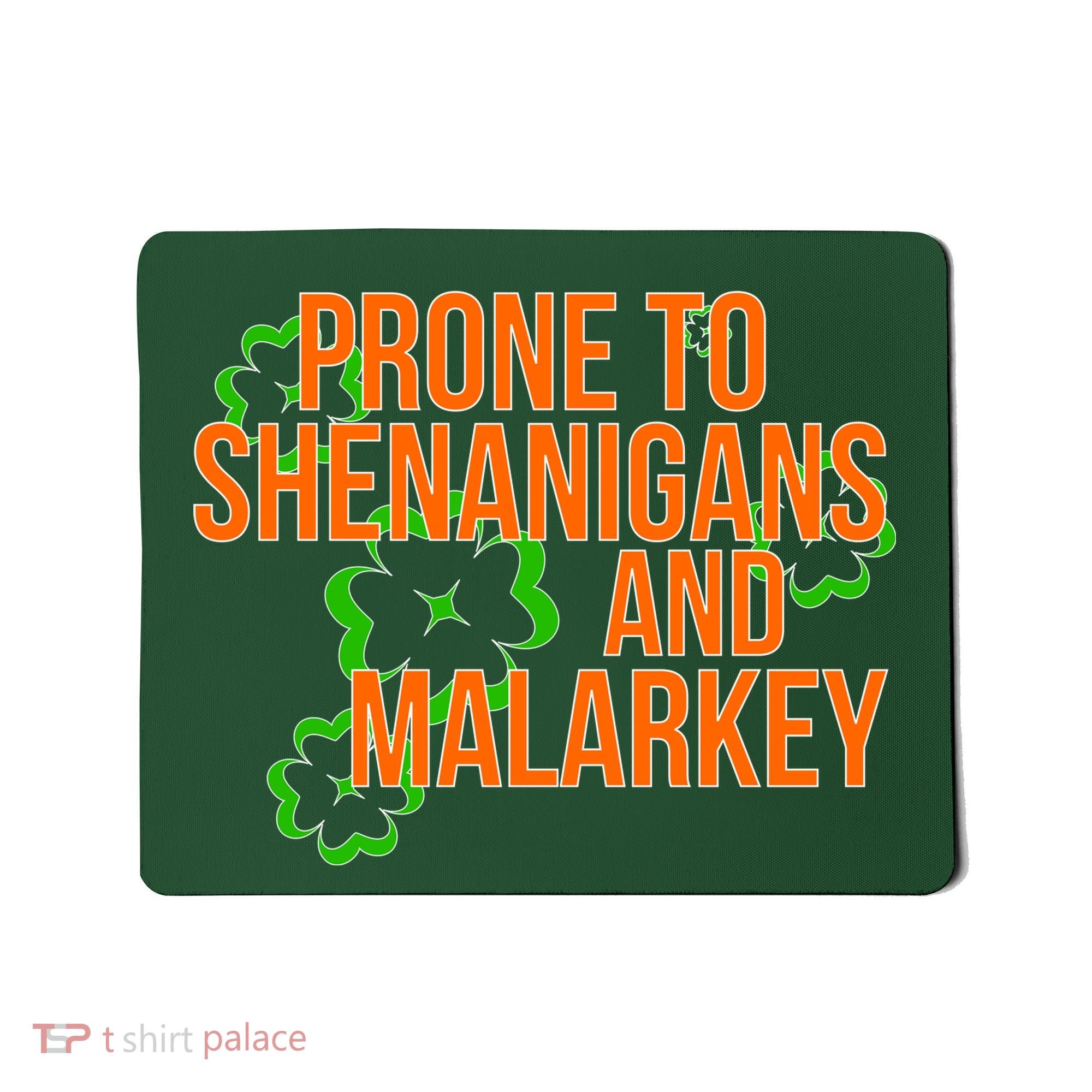 Prone to Shenanigans and Malarkey St Patty's Day Mousepad