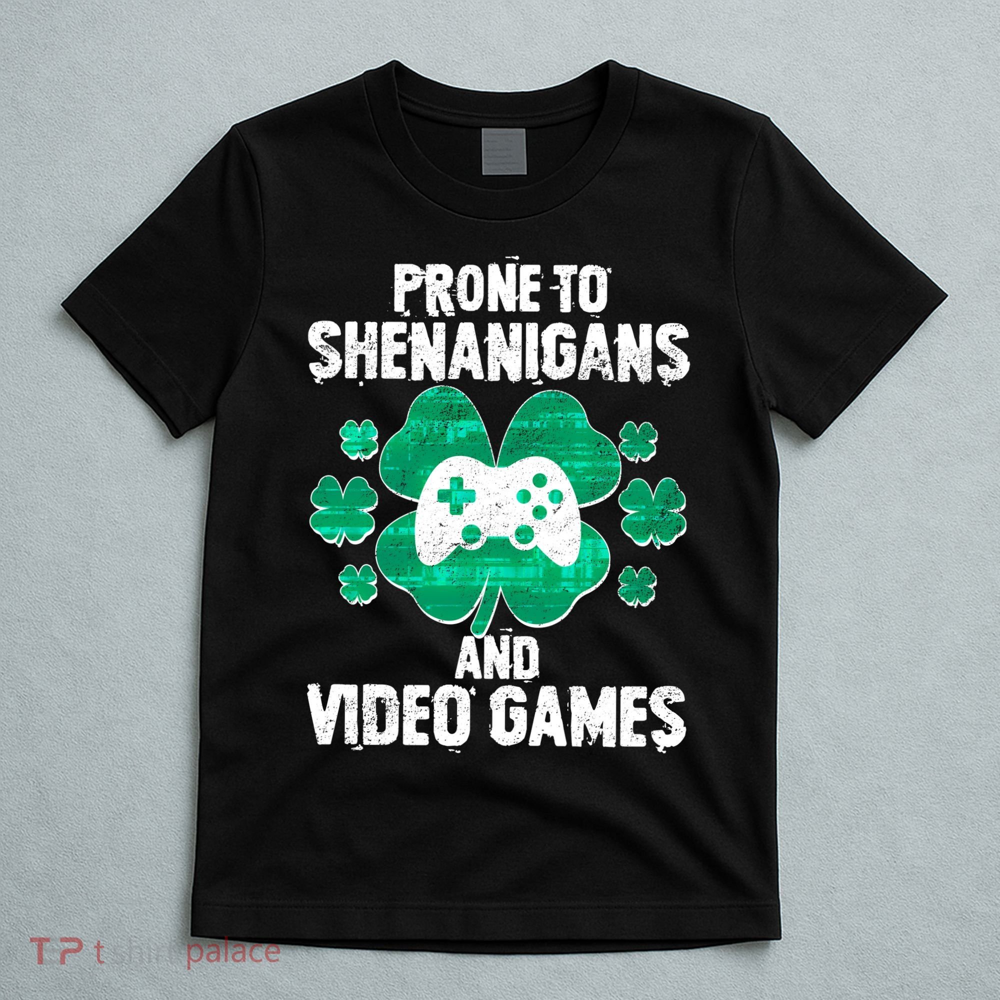 Prone To Shenanigans Video Games Shamrock Gamer T-Shirt