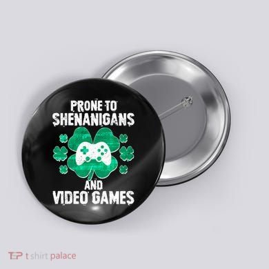 Prone To Shenanigans Video Games Shamrock Gamer Button