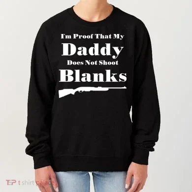 Proof My Daddy Does Not Shoot Blanks Women's Sweatshirt