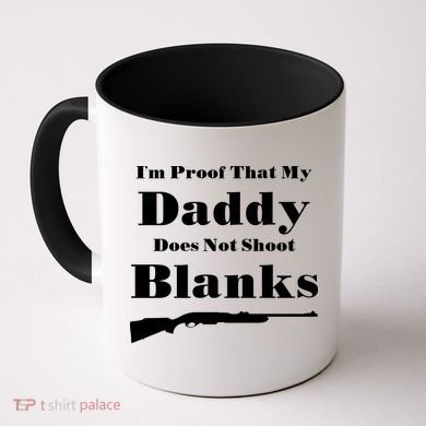 Proof My Daddy Does Not Shoot Blanks Coffee Mug