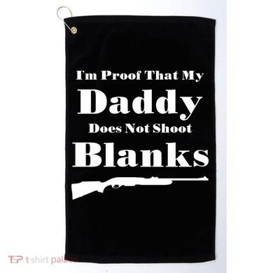 Proof My Daddy Does Not Shoot Blanks Golf Towel