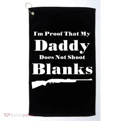 Proof My Daddy Does Not Shoot Blanks Golf Towel