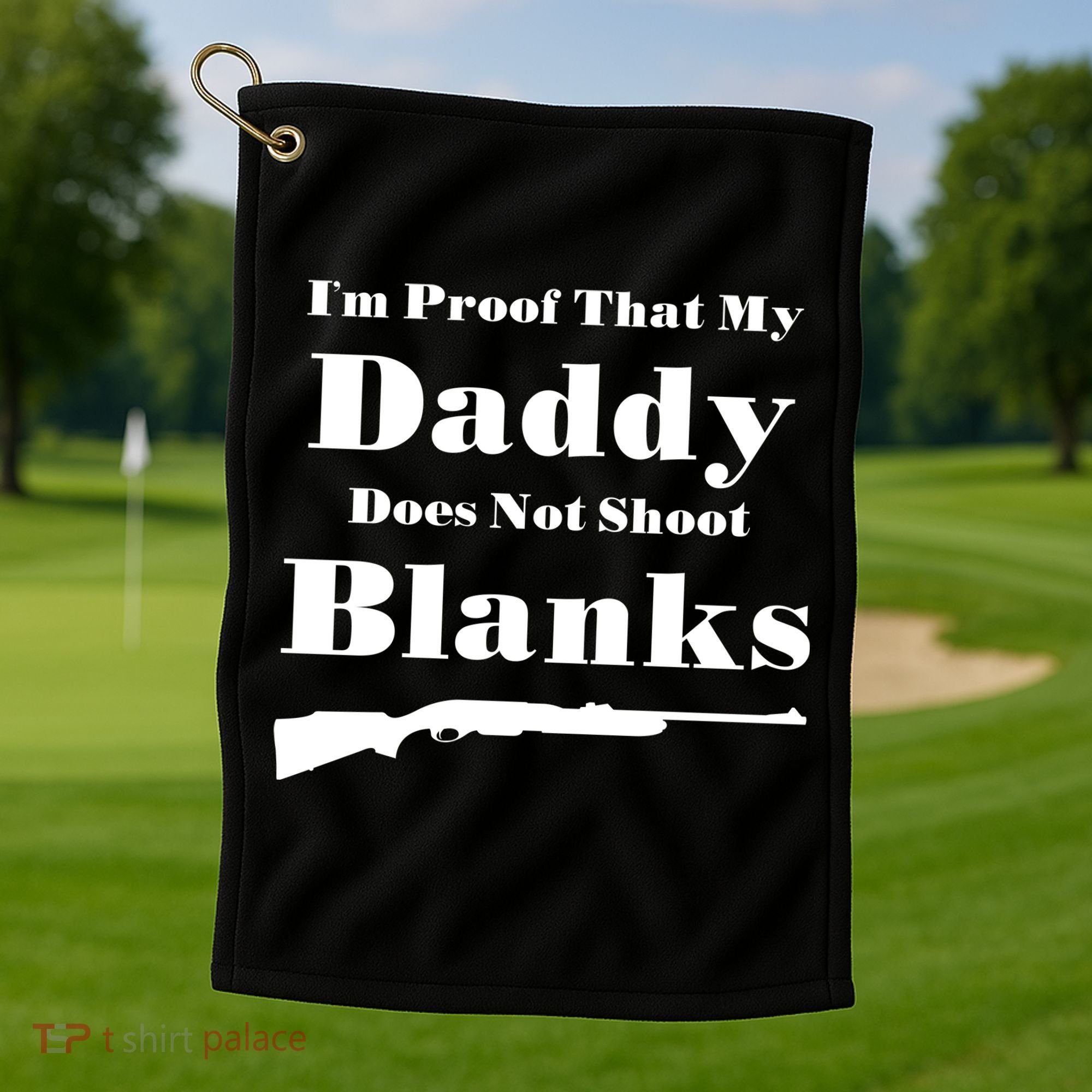 Proof My Daddy Does Not Shoot Blanks Golf Towel
