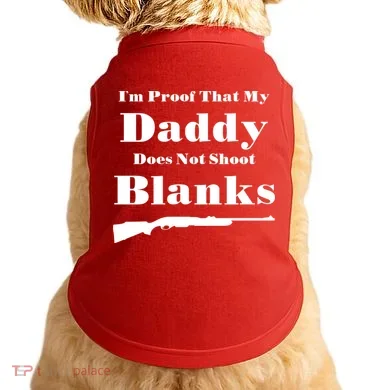 Proof My Daddy Does Not Shoot Blanks Doggie Tank