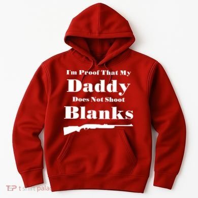 Proof My Daddy Does Not Shoot Blanks Hoodie