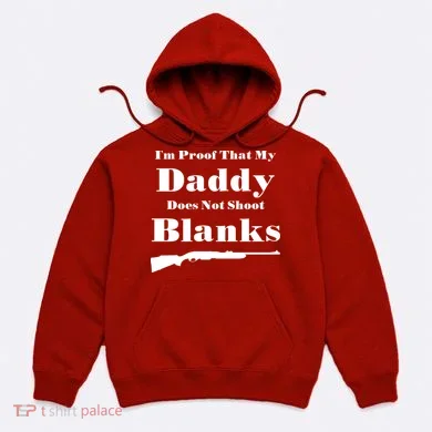 Proof My Daddy Does Not Shoot Blanks Hoodie