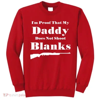 Proof My Daddy Does Not Shoot Blanks Sweatshirt