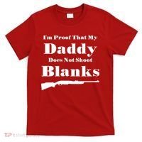 Proof My Daddy Does Not Shoot Blanks T-Shirt thumb 0