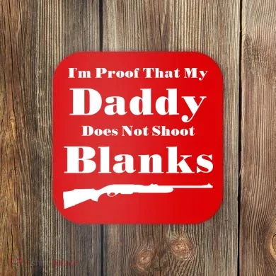 Proof My Daddy Does Not Shoot Blanks Coaster
