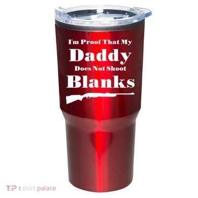 Proof My Daddy Does Not Shoot Blanks Tumbler