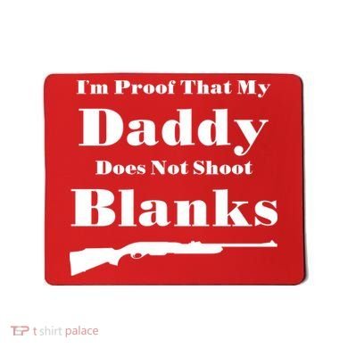 Proof My Daddy Does Not Shoot Blanks Mousepad