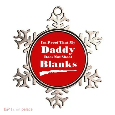 Proof My Daddy Does Not Shoot Blanks Ornament