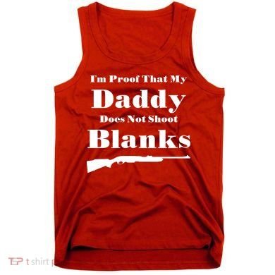 Proof My Daddy Does Not Shoot Blanks Tank Top