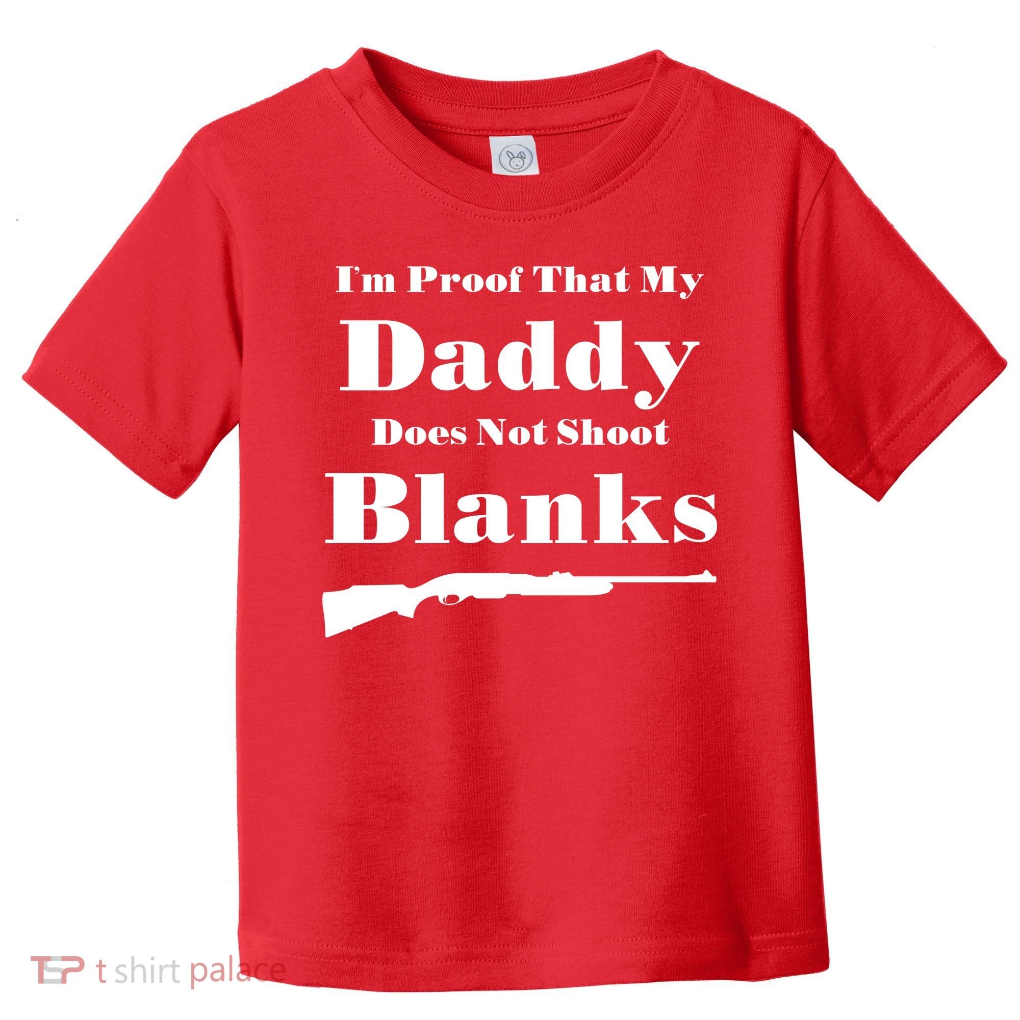 Proof My Daddy Does Not Shoot Blanks Toddler T-Shirt